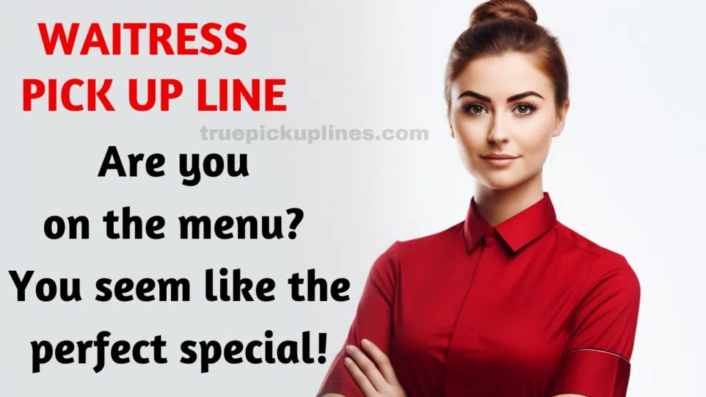 Waitress pick up lines